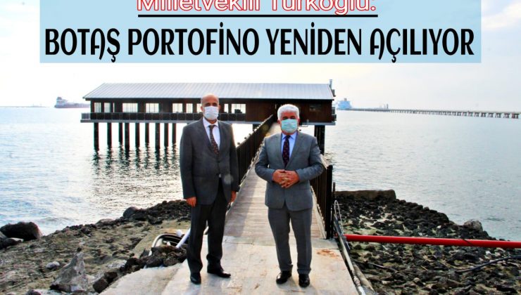 MİLLETVEKİLİ TÜRKOĞLU: "PORTOFİNO YİNE, YENİDEN BÖLGEMİZİN HİZMETİ'NDE"