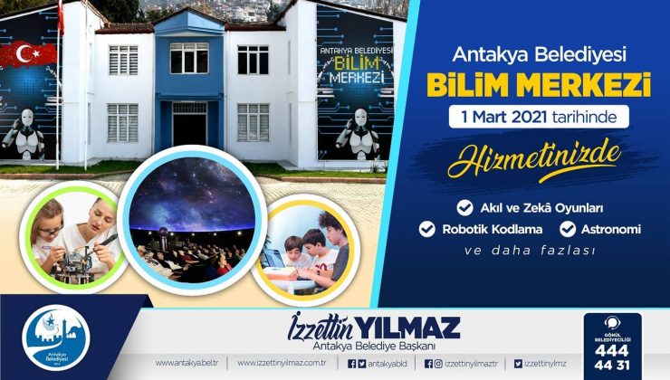 “ANTAKYA BİLİM MERKEZİ GENÇLERİ GELECEĞE HAZIRLIYOR”