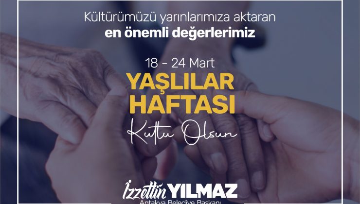 Yılmaz: “ YAŞLILARIMIZ GEÇMİŞİMİZİN AYNASI, BAŞIMIZIN TACIDIR ”