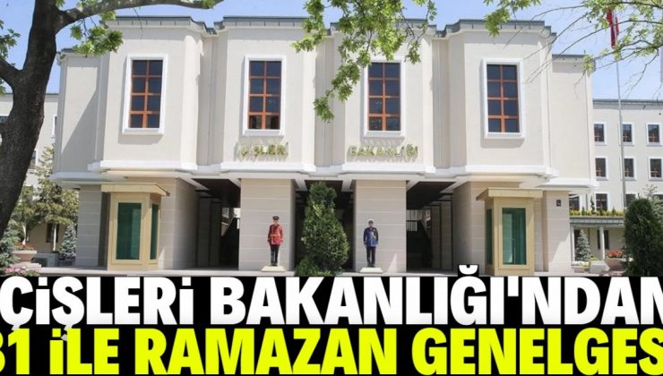 81 il valiliğine ‘Ramazan Ayı Tedbirleri’ genelgesi