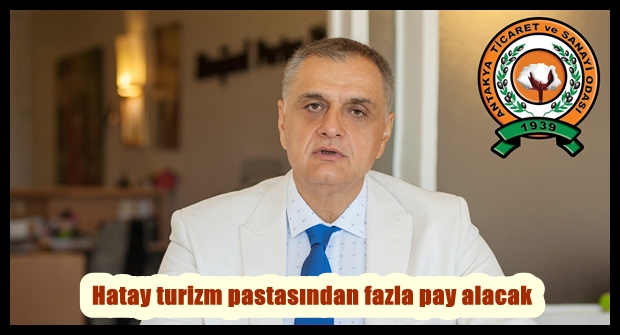 Hatay turizm pastasından fazla pay alacak