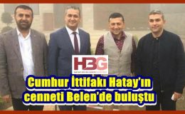 Cumhur İttifakı Hatay’ın cenneti Belen’de buluştu