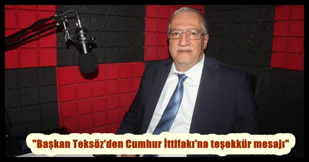 “Başkan Teksöz’den Cumhur İttifakı’na teşekkür mesajı”