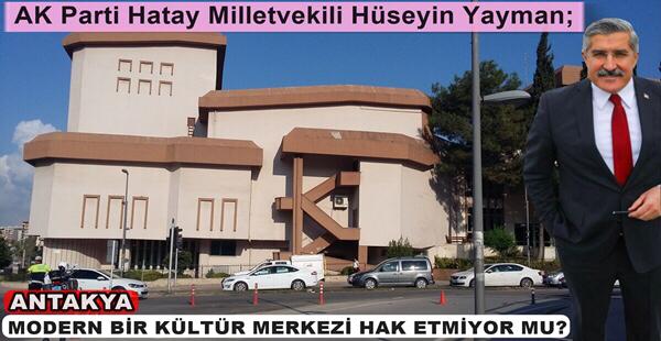 ANTAKYA MODERN BİR KÜLTÜR MERKEZİ HAK ETMİYOR MU?
