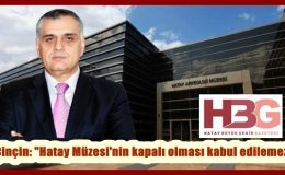 Çinçin: “Hatay Müzesi’nin kapalı olması kabul edilemez”