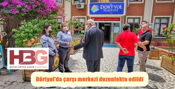 Dörtyol’da çarşı merkezi dezenfekte edildi