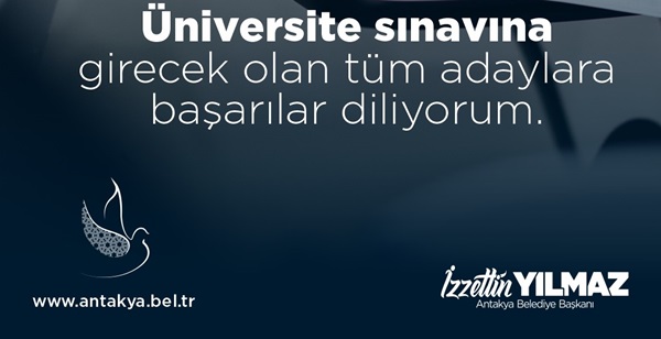 YILMAZ:  “ÜNİVERSİTE SINAVINA GİRECEK ÖĞRENCİLERİMİZE BAŞARILAR DİLİYORUM.”