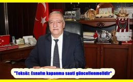 “Teksöz: Esnafın kapanma saati güncellenmelidir”