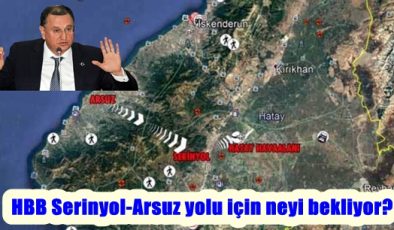 HBB Serinyol-Arsuz yolu için neyi bekliyor?