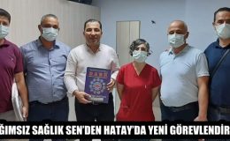 BAĞIMSIZ SAĞLIK SEN’DEN HATAY’DA YENİ GÖREVLENDİRMELER