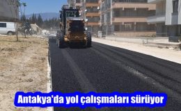 ANTAKYA BELEDİYESİ “YOL MEDENİYETTİR” DÜSTURU İLE ÇALIŞMAYA DEVAM EDİYOR