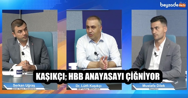 KAŞIKÇI; HBB ANAYASAYI ÇİĞNİYOR