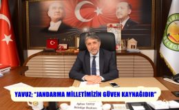 YAVUZ; “JANDARMA MİLLETİMİZİN GÜVEN KAYNAĞIDIR”