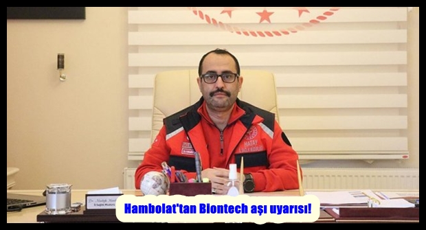 Hambolat’tan Biontech aşı uyarısı!
