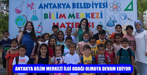 ANTAKYA BİLİM MERKEZİ İLGİ ODAĞI OLMAYA DEVAM EDİYOR