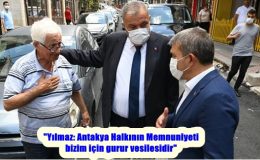 “Yılmaz: Antakya Halkının Memnuniyeti bizim için gurur vesilesidir”