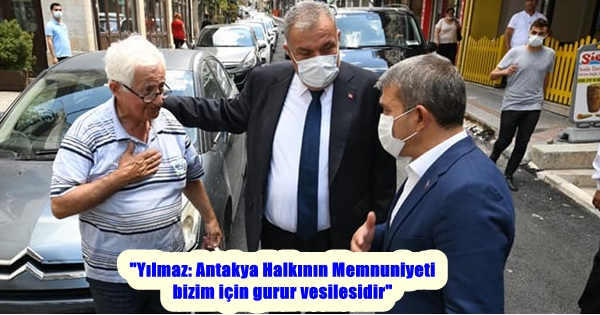 “Yılmaz: Antakya Halkının Memnuniyeti bizim için gurur vesilesidir”