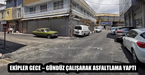 EKİPLER GECE – GÜNDÜZ ÇALIŞARAK ASFALTLAMA YAPTI