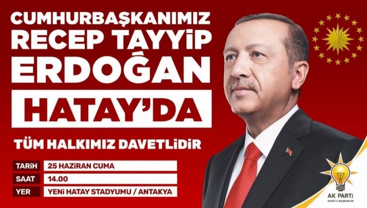 Cumhurbaşkanı sayın Recep Tayyip Erdoğan Hatay’a geliyor