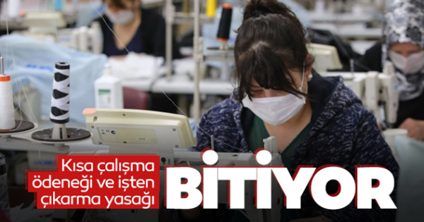 Kısa çalışma ödeneği ve işten çıkarma yasağı bitiyor!