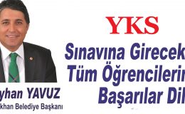 YAVUZ; “YKS SINAVINA GİRECEK TÜM ÖĞRENCİLERİMİZE BAŞARILAR DİLERİM”