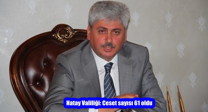 Hatay Valiliği: Ceset sayısı 61 oldu