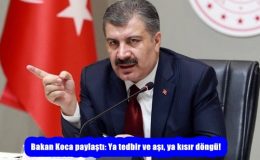 Bakan Koca paylaştı: Ya tedbir ve aşı, ya kısır döngü!