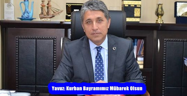 Yavuz: Kurban Bayramımız Mübarek Olsun