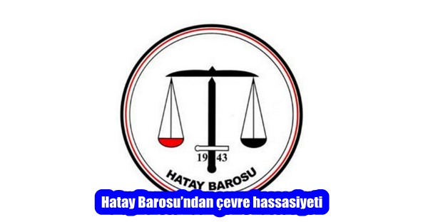 Hatay Barosu’ndan çevre hassasiyeti