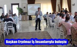 Başkan Eryılmaz İş İnsanlarıyla buluştu
