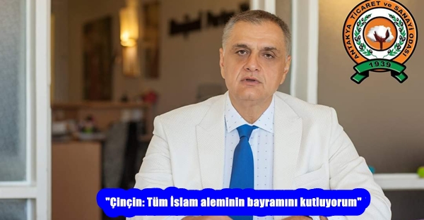 “Çinçin: Tüm İslam aleminin bayramını kutluyorum”