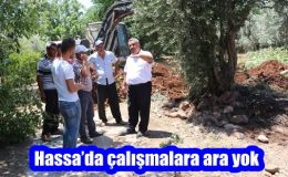 Hassa’da çalışmalara ara yok