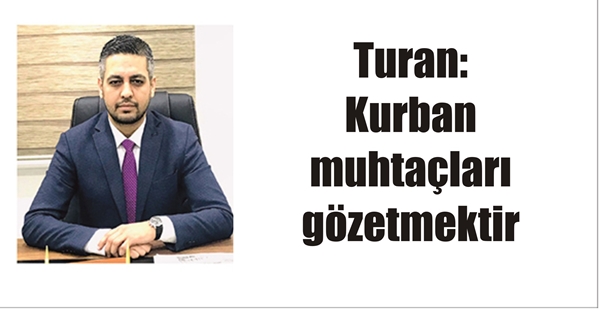 Turan: Kurban muhtaçları gözetmektir