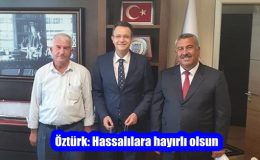 Öztürk: Hassalılara hayırlı olsun