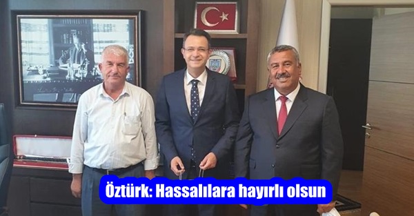 Öztürk: Hassalılara hayırlı olsun