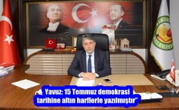 Yavuz: 15 Temmuz demokrasi tarihine altın harflerle yazılmıştır”