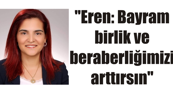 “Eren: Bayram birlik ve beraberliğimizi arttırsın”