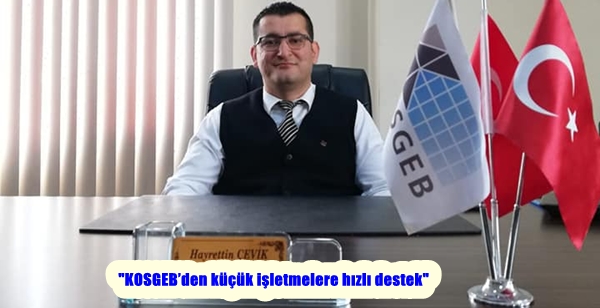 “KOSGEB’den küçük işletmelere hızlı destek”