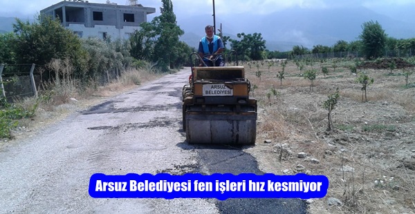 Arsuz Belediyesi fen işleri hız kesmiyor