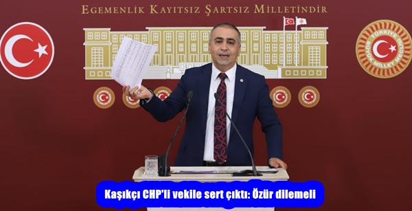 Kaşıkçı CHP’li vekile sert çıktı: Özür dilemeli