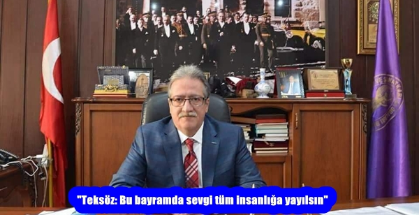 “Teksöz: Bu bayramda sevgi tüm insanlığa yayılsın”