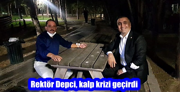 Rektör Depci, kalp krizi geçirdi