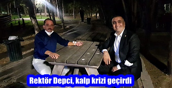 Rektör Depci, kalp krizi geçirdi