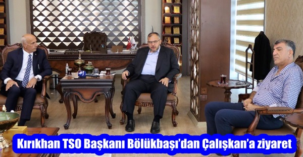 Kırıkhan TSO Başkanı Bölükbaşı’dan Çalışkan’a ziyaret