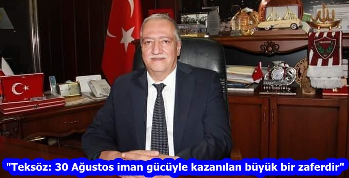 “Teksöz: 30 Ağustos iman gücüyle kazanılan büyük bir zaferdir”