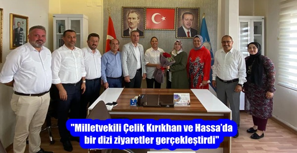 “Milletvekili Çelik Kırıkhan ve Hassa’da bir dizi ziyaretler gerçekleştirdi”