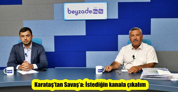 Karataş’tan Savaş’a: İstediğin kanala çıkalım