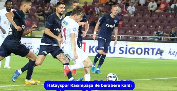 Hatayspor Kasımpaşa ile berabere kaldı