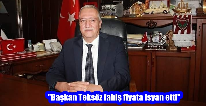 “Başkan Teksöz fahiş fiyata isyan etti”