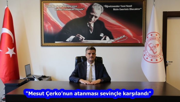 “Mesut Çerko’nun atanması sevinçle karşılandı”